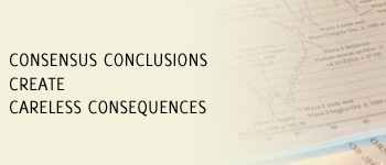 Consensus Conclusions Create Careless Consequences